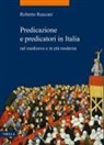 Roberto Rusconi - Predicazione e predicatori in Italia nel medioevo e in età moderna