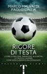 Paolo Cintia, Marco Malvaldi - Rigore di testa. Storie di pallone, paradossi, algoritmi: il calcio e i numeri come non li avevate mai immaginati
