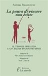 Andrea Paramucchi - La paura di vincere non esiste. Il tennis spiegato a un padre incompetente