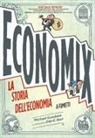 Michael Goodwin, Dan E. Burr - Economix. La storia dell'economia a fumetti