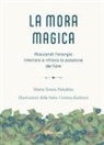 Maria Teresa Paladino, Cristina Kadmon - La mora magica. Riaccendi l'energia interiore e ritrova la passione del fare