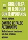 Jürgen Werbick - Contro le false alternative. Nulla di umano è estraneo alla fede cristiana