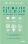 Franco Cesaro - Mi t'ho fato mi te desfo (Io ti ho fatto, io ti distruggo). Atti creativi per la sopravvivenza di aziende e famiglie