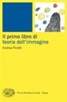 Andrea Pinotti - Il primo libro della teoria dell'immagine