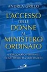 Andrea Grillo - L' accesso delle donne al ministero ordinato. Il diaconato femminile come problema sistematico