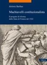 Jérémie Barthas - Machiavelli costituzionalista. Il progetto di riforma dello Stato di Firenze del 1522