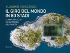 Vladimir Crescenzo - Il giro del mondo in 80 stadi. I campi da calcio più incredibili del pianeta