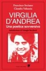 Francisco Soriano, Claudia Valsania - Virgilia D'Andrea. Una poetica sovversiva. Retrospettiva letteraria e biografica