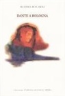 Beatrice Buscaroli - Dante a Bologna. Ediz. italiana e inglese