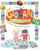 Bernadette Cuxart, Bernadette Cuxart - Giocare con i colori. Tante idee per colorare e dipingere in modo creativo