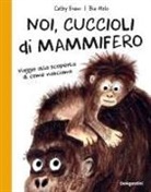 Cathy Evans - Noi, cuccioli di mammifero. Viaggio alla scoperta di come nasciamo