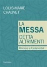 Louis-Marie Chauvet - La messa detta altrimenti. Ritornare ai fondamentali