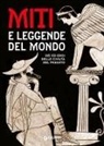 Angela Cerinotti - Miti e leggende del mondo. Dei ed eroi delle civiltà del passato