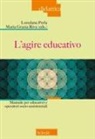 Loredana Perla, Maria Grazia Riva - L' agire educativo. Manuale per educatori e operatori socio-assistenziali