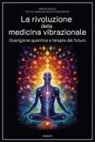 Patrick Drouot - La rivoluzione della medicina vibrazionale. Guarigione quantica e terapie del futuro