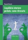 Pasquale Riccardi - L' equilibrio interiore perduto, come ritrovarlo
