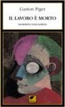 Gaston Piger - Il lavoro è morto. Manifesto fancazzista