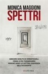 Monica Maggioni - Spettri. Abbiamo scelto di dimenticarli. Prima o poi torneranno perché sono la cattiva coscienza dell'Occidente