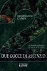 Gianfranco Camin - Due gocce di assenzio. Un'indagine poliziesca tra i monti della Carnia
