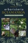 Marilyn Brentegani - Erboristeria sciamanica. L'energia delle piante. Le ricette ancestrali