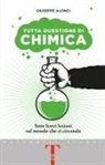 Giuseppe Alonci - Tutta questione di chimica. Sette brevi lezioni sul mondo che ci circonda