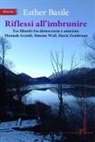 Esther Basile - Riflessi all'imbrunire. Tre filosofe fra democrazia e amicizia: Hannah Arendt, Simone Weil, Maria Zambrano