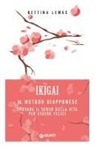 Bettina Lemke - Ikigai. Il metodo giapponese. Trovare il senso della vita per essere felici