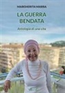 Margherita Marra - La guerra bendata. Antologia di una vita