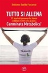 Davide Fontanesi, Stefano Fontanesi - Tutto si allena. 33 storie di persone che hanno cambiato la loro vita grazie a Camminata Metabolica®
