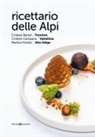 Cristian Bertol, Cristian Campana, Markus Holzer - Ricettario delle Alpi. Trentino, Valtellina, Alto Adige