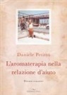 Daniele Petitto - L' aromaterapia nella relazione d'aiuto. Percorsi evocativi