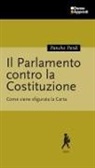 Pancho Pardi - Il Parlamento contro la Costituzione. Come viene sfigurata la Carta