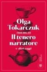 Olga Tokarczuk - Il tenero narratore e altri saggi