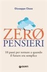 Giuseppe Cloza - Zero pensieri. 10 passi per tornare a quando il futuro era semplice