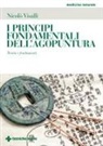 Nicolò Visalli - I principi fondamentali dell'agopuntura. Teoria e fondamenti