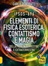 Carlo Dorofatti - IPSOS-696 Elementi di Fisica esoterica. Contattismo e magia. Della realtà terrestre e extraterrestre