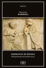Mariarosaria Barbera - Impronte di donna. Realtà femminili nell'antichità classica