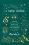 Mia Magik - La strega intuitiva. Impara il linguaggio simbolico dell'Universo con il metodo IntuWitching