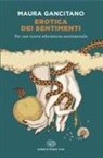 Maura Gancitano - Erotica dei sentimenti. Per una nuova educazione sentimentale