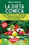 Mirna Visentini - La dieta comica. Come ridere di tutte le 'corbellerie' che ti hanno raccontato finora e scegliere un'alimentazione sana ed equilibrata