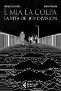 Lorenzo Coltellacci, Mattia Tassaro - È mia la colpa. La vita dei Joy Division