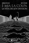 Lorenzo Coltellacci, Mattia Tassaro - È mia la colpa. La vita dei Joy Division