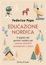 Federica Pepe - Educazione nordica. Il segreto dei genitori svedesi per crescere bambini consapevoli e sereni