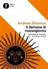 Andrew Solomon - Il demone di mezzogiorno. Depressione: la storia, la scienza, le cure