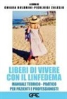 Chiara Buldrini, Pierluigi Zolesio - Liberi di vivere con il linfedema. Manuale teorico-pratico per pazienti e professionisti