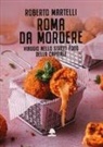 Roberto Martelli - Roma da mordere. Viaggio nello street food della Capitale