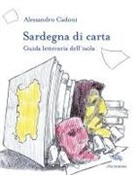 Alessandro Cadoni - Sardegna di carta. Guida letteraria dell'isola