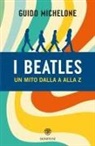 Guido Michelone - I Beatles. Un mito dalla A alla Z