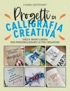 Chiara Centofanti - Progetti di calligrafia creativa. Idee a mano libera per personalizzare le tue creazioni
