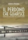 Leoluca Pasqua - Il perdono che guarisce. Ricominciare ogni giorno con la riconciliazione